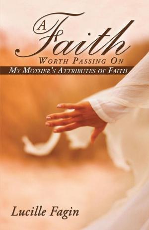 Cover of the book A Faith Worth Passing On by Marlin W. Lance Ph.D.