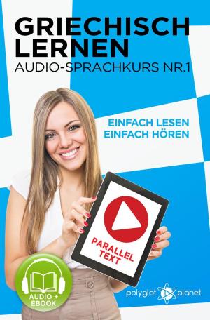 bigCover of the book Griechisch Lernen - Einfach Lesen | Einfach Hören | Paralleltext Audio-Sprachkurs Nr. 1 by 