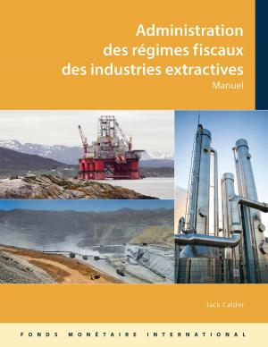 Cover of the book Administering Fiscal Regimes for Extractive Industries: A Handbook by M. Mr. Cangiano, Barry Anderson, M. Mr. Alier, Murray Petrie, Richard Mr. Hemming