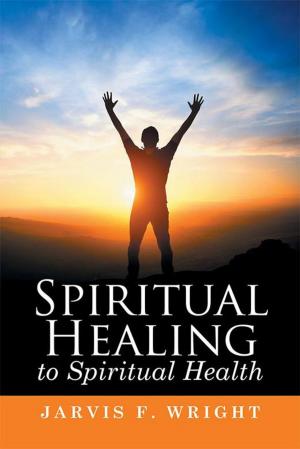 Cover of the book Spiritual Healing to Spiritual Health by Thomas Lincoln