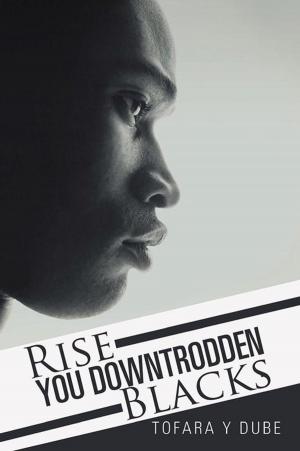 Cover of the book Rise You Downtrodden Blacks by Jennifer Levenson