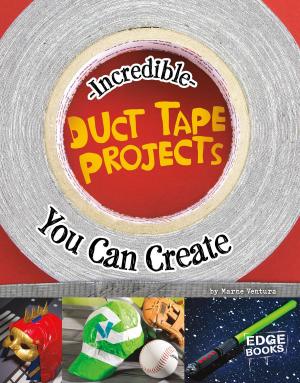 Cover of the book Incredible Duct Tape Projects You Can Create by Martha Elizabeth Hillman Rustad