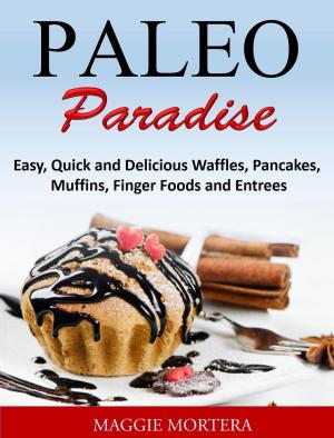 Cover of Paleo Paradise:ma Easy, Quick and Delicious Waffles, Pancakes, Muffins, Finger Foods and Entrees