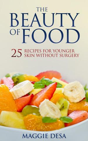 Cover of the book The Beauty of Food: 25 Recipes for Younger Skin without Surgery by Dustin Gallagher