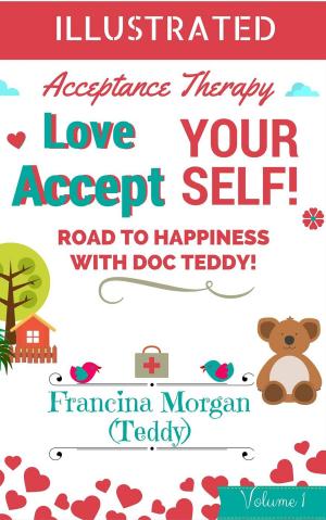 Book cover of Love Yourself! Accept Yourself! Road to Happiness With Doc Teddy. With Illustrations.