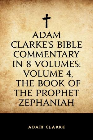 Cover of Adam Clarke's Bible Commentary in 8 Volumes: Volume 4, The Book of the Prophet Zephaniah