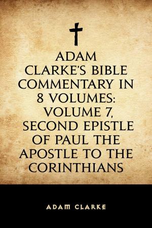 Book cover of Adam Clarke's Bible Commentary in 8 Volumes: Volume 7, Second Epistle of Paul the Apostle to the Corinthians