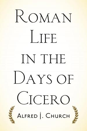 Cover of the book Roman Life in the Days of Cicero by Edward Bulwer-Lytton