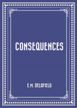 Cover of the book Consequences by Amelia E. Barr