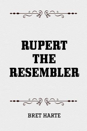 Cover of the book Rupert The Resembler by Bret Harte