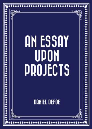 Cover of the book An Essay Upon Projects by Annie F. Johnston
