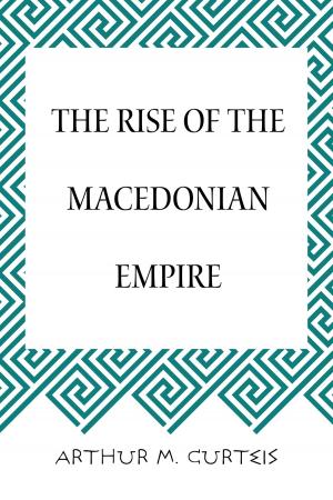Cover of the book The Rise of the Macedonian Empire by A. D. Crake