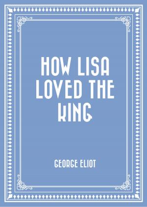 Cover of the book How Lisa Loved the King by E.W. Hornung