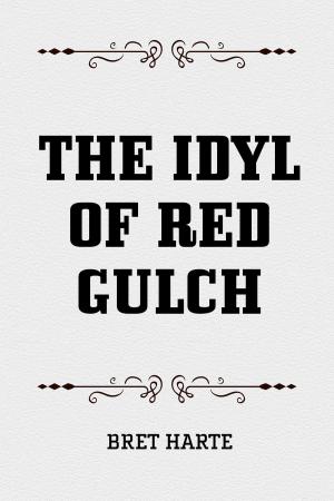 Cover of the book The Idyl of Red Gulch by Edward Bulwer-Lytton