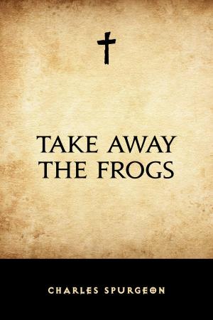 Cover of the book Take Away the Frogs by Edward Bulwer-Lytton