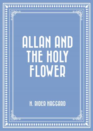 Cover of the book Allan and the Holy Flower by F. Marion Crawford