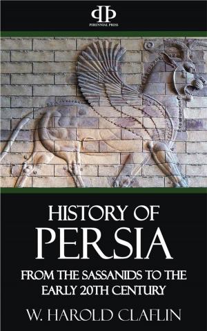 Cover of the book History of Persia - From the Sassanids to the Early 20th Century by Dawsonne Strong