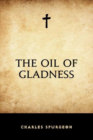 Cover of the book The Oil of Gladness by Charles Spurgeon