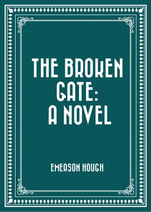 Cover of the book The Broken Gate: A Novel by H. Irving Hancock