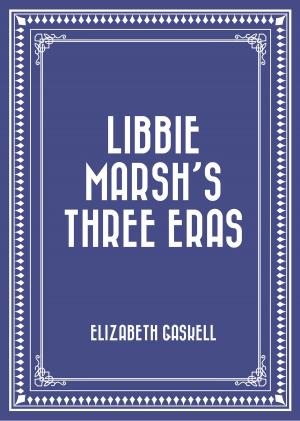 Cover of the book Libbie Marsh’s Three Eras by Edward Bulwer-Lytton