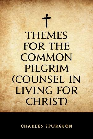Cover of the book Themes for the Common Pilgrim (Counsel in Living for Christ) by Avis A. Burnham Stanwood