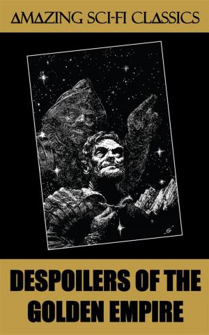 Cover of the book Despoilers of the Golden Empire by Evelyn Smith, Charles Shafhauser, Bryce Walton, Michael Shaara, E. Everett Evans, Robert Sheckley, Ruth Wainwright