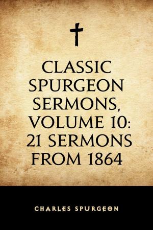Book cover of Classic Spurgeon Sermons, Volume 10: 21 Sermons from 1864