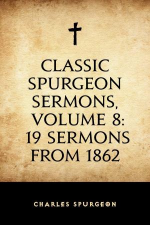 Book cover of Classic Spurgeon Sermons, Volume 8: 19 Sermons from 1862