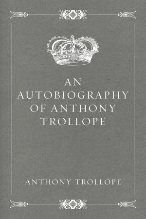 Cover of the book An Autobiography of Anthony Trollope by Bret Harte