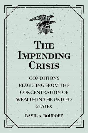 Book cover of The Impending Crisis: Conditions Resulting from the Concentration of Wealth in the United States