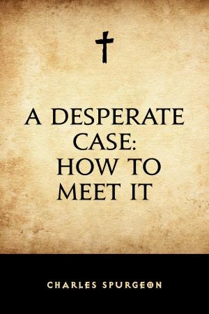 Cover of the book A Desperate Case: How to Meet It by Edward Bulwer-Lytton