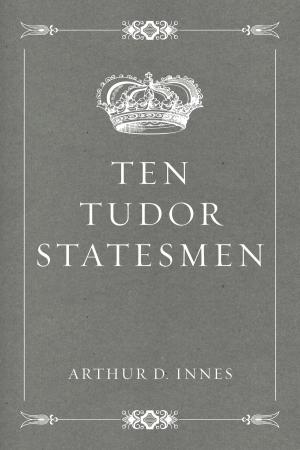 Cover of the book Ten Tudor Statesmen by George Moore