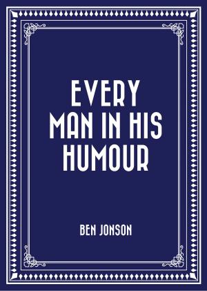 Cover of the book Every Man in His Humour by Edith Wharton