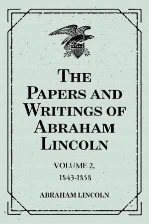 Book cover of The Papers and Writings of Abraham Lincoln: Volume 2, 1843-1858