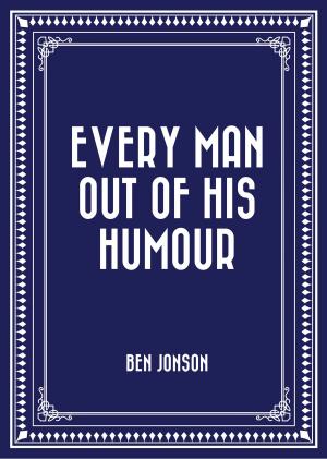 Cover of the book Every Man out of His Humour by Alfred Russel Wallace