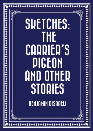 Cover of the book Sketches: The Carrier’s Pigeon and Other Stories by William Makepeace Thackeray