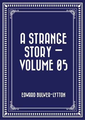 Cover of the book A Strange Story — Volume 05 by Benjamin Disraeli