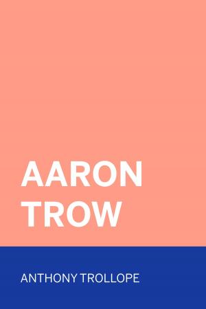 Cover of the book Aaron Trow by Anthony Trollope