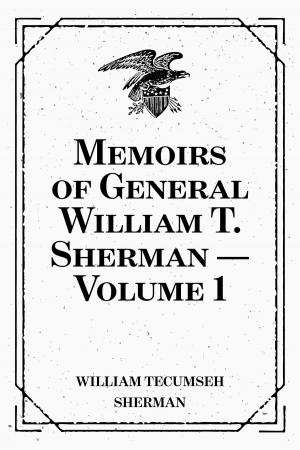 Cover of the book Memoirs of General William T. Sherman — Volume 1 by Frances Hodgson Burnett