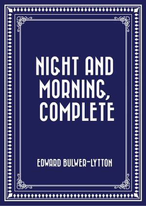 Cover of the book Night and Morning, Complete by Bret Harte
