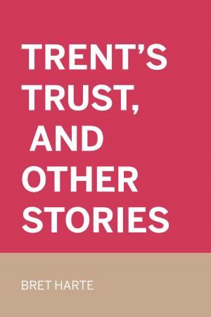 Cover of the book Trent's Trust, and Other Stories by Cyrus Townsend Brady
