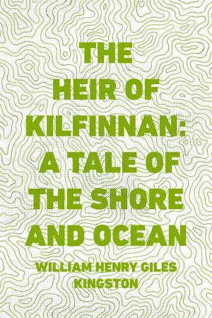Cover of the book The Heir of Kilfinnan: A Tale of the Shore and Ocean by Frank Richard Stockton