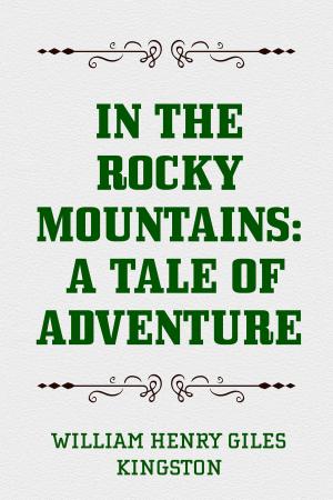 Cover of the book In the Rocky Mountains: A Tale of Adventure by Edward Bulwer-Lytton