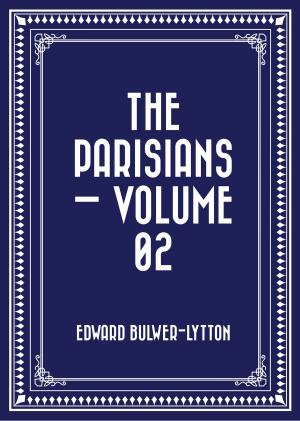 Cover of the book The Parisians — Volume 02 by Elizabeth Robins Pennell