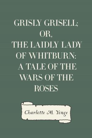 bigCover of the book Grisly Grisell; Or, The Laidly Lady of Whitburn: A Tale of the Wars of the Roses by 
