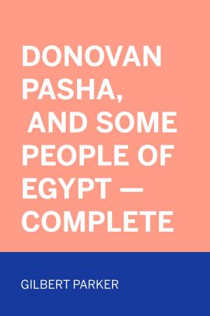 Cover of the book Donovan Pasha, and Some People of Egypt — Complete by Marguerite Audoux