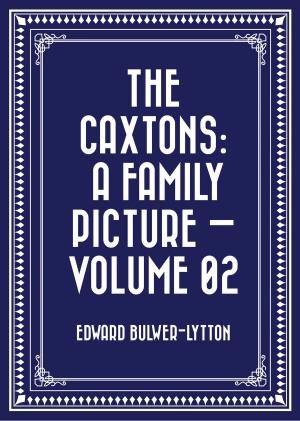 Cover of the book The Caxtons: A Family Picture — Volume 02 by Wendy Lindstrom