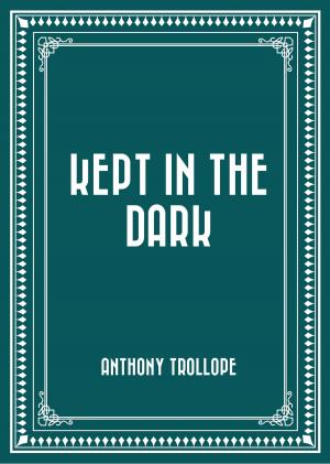 Cover of the book Kept in the Dark by A. Cooper