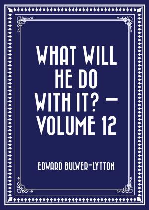 bigCover of the book What Will He Do with It? — Volume 12 by 