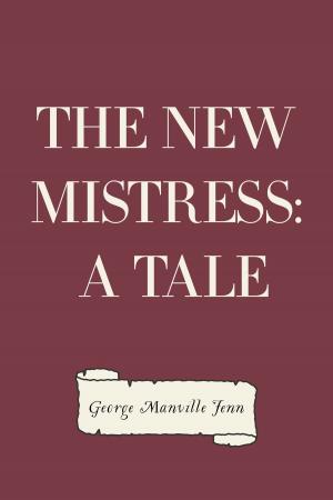 Cover of the book The New Mistress: A Tale by Bret Harte